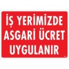 İşyerimizde Asgari Ücret Uygulanır Uyarı Levhası 25x35 KOD:421