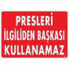 Presleri İlgiliden Başkası Kullanamaz Uyarı Levhası 25x35 KOD:235